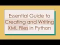 Essential Guide to Creating and Writing XML Files in Python