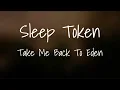 Download Lagu Sleep Token - Take Me Back To Eden (Lyrics)