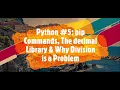 pip Commands The Decimal Library Why division is a Problem Part - 5 Python