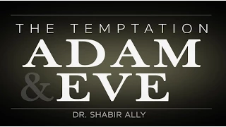 the temptation of adam u0026 eve dr shabir ally
