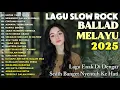 Download Lagu LAGU MELAYU TERBAIK 🎶😭 | PATAH HATI \u0026 RINDU TAK BERTEPI 💔 SLOW ROCK BALLAD 2025