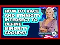 How Do Race And Ethnicity Intersect To Define Minority Groups - Demographic Data Answers