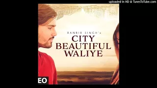 City Beautiful Waliye Ranbir Singh (Full Song) New Punjabi Songs 2017