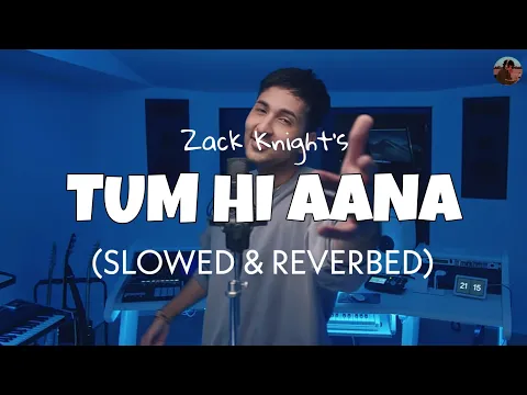 Download MP3 Tum Hi Aana ( Slowed + Reverb ) - Zack Knight | Lofi edits