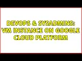 DevOps SysAdmins Vm Instance on Google Cloud Platform