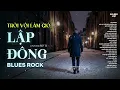 Lagu LẬP ĐÔNG - BLUES ROCK | RÔ TI | NHẠC BUỒN HOT TIKTOK | TRỜI VỘI LÀM GIÓ LẬP ĐÔNG LÁ KIA THAY MÀU