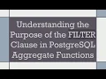 Understanding the Purpose of the FILTER Clause in PostgreSQL Aggregate Functions