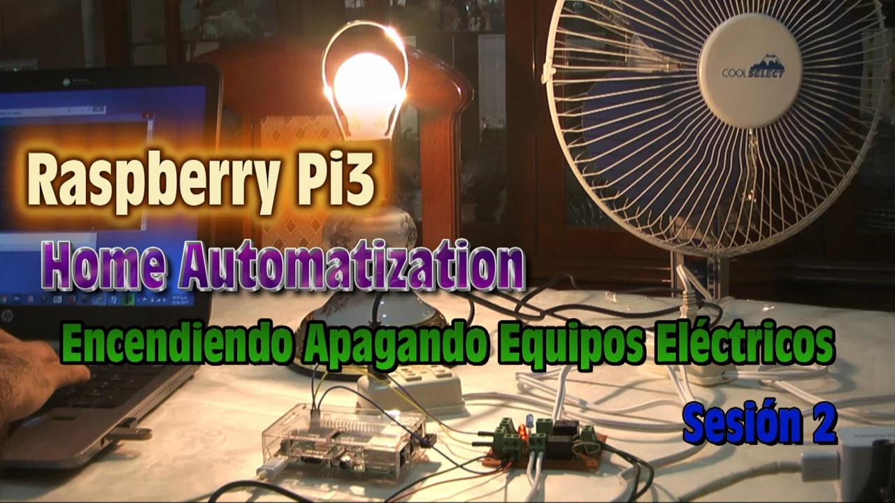 Raspberry Pi 3 Home Automatization - Encendiendo Apagando Equipos Electricos - Sesion 2