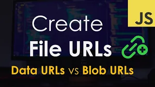 Create File URLs in JavaScript Data URLs v Blob URLs