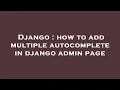 Django how to add multiple autocomplete in django admin page