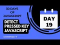 Day 19 - Detect Presses Key Using JavaScript