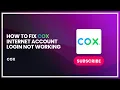 How to Fix Cox Internet Account Login Not Working