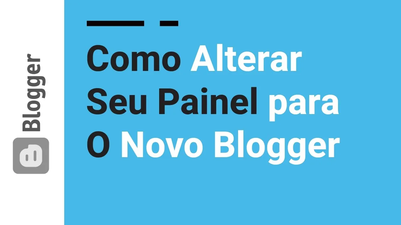 07 | Como Alterar Painel para Novo Blogger