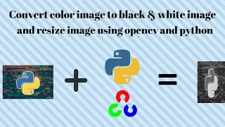 how to convert color image to black white and resize image using python and opencv