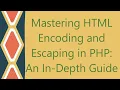 Mastering HTML Encoding and Escaping in PHP An In-Depth Guide