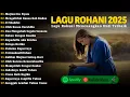 Download Lagu Lagu Rohani Menenangkan Hati \u0026 Memberikan Kelegaan - Mujizat Itu Nyata | Lagu Rohani Terbaru 2025