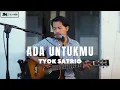 Download Lagu TYOK SATRIO - ADA UNTUKMU (LIVE COVER ROLIN NABABAN)