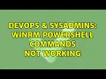 DevOps SysAdmins WinRM Powershell commands not working 2 Solutions