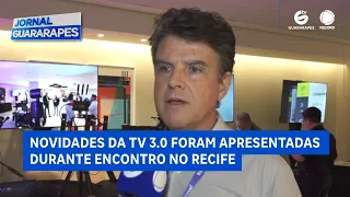 "Novidades da TV 3.0 foram apresentadas durante encontro no Recife