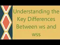 Understanding the Key Differences Between ws and wss