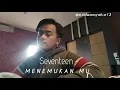 Download Lagu Seventeen - MENEMUKAN MU #COVER @m.ridwansyah.sr13