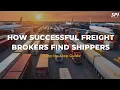 How Successful Freight Brokers Find Shippers