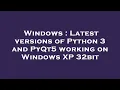 Windows Latest versions of Python 3 and PyQt5 working on Windows XP 32bit