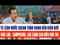 Lagu Thế giới nổi bật 19/12: Tư lệnh nước ASEAN đến biên giới Thái Lan - Campuchia, cảnh báo điều khó tin