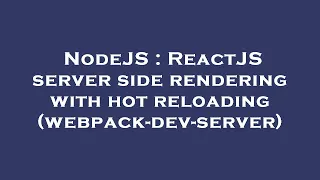 NodeJS ReactJS server side rendering with hot reloading webpack-dev-server