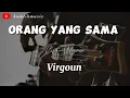 Lagu ORANG YANG SAMA - VIRGOUN ( LIRIK ) //   Seperti nadi mu yang selalu denyutkan setia