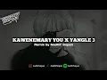 Download Lagu ( SIUL XGANK ) MARY YOU X YANGLE 3 BY NADHIF SOPAN