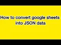 How to convert google sheets into JSON data