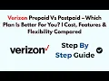 Verizon Prepaid Vs Postpaid - Which Plan Is Better For You Cost Features Flexibility Compared