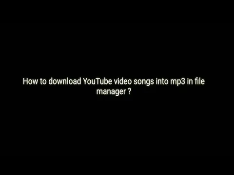 Download MP3 How to download YouTube video songs into MP3 in file manager ?