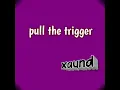 Pull the Trigger - Xaund