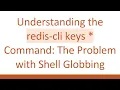 Understanding the redis-cli keys Command The Problem with Shell Globbing