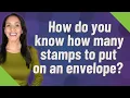 How do you know how many stamps to put on an envelope