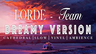 LORDE Team SLOWED REVERB Dreamy Version 