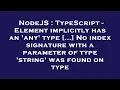 NodeJS TypeScript - Element implicitly has an any type No index signature with a parameter