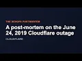 A post-mortem on the June 24 2019 Cloudflare outage The DevOps Postmortem