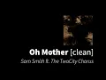 Oh Mother | Sam Smith ft. The TwoCity Chorus [clean - no beeps]