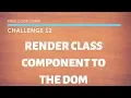 FCC Render a Class Component to the DOM SOLUTION Free Code Camp