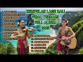 KUMPULAN LAGU BALI TERBARU FULL ALBUM 2025 | BUNGAN HATI | SEDIA SEBELUM HUJAN | KASMARAN