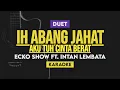 Download Lagu Ih Abang Jahat Aku Tuh Cinta Berat - Ecko Show  Ft. Intan Lembata (Karaoke)
