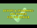 DevOps SysAdmins Log parser for ftp server 3 Solutions
