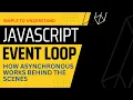 JavaScript Event Loop - How the JavaScript Event Loop works and how Asynchronous works in JS