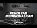 Download Lagu Dj Pergi Tak Meninggalkan  - Ekhsan - Dj Remix FullBass 2025