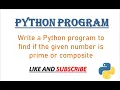 Python Program to check if the given number is Prime or composite