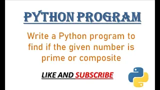 Python Program to check if the given number is Prime or composite