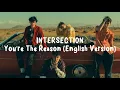 Download Lagu INTERSECTION - You're The Reason (English Version) Lyrics